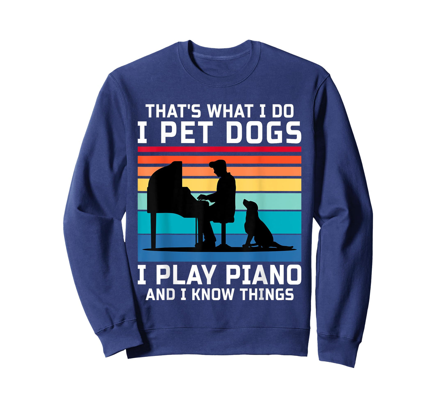That's What I Do I Pet Dogs I Play Piano and I Know Things T-Shirt