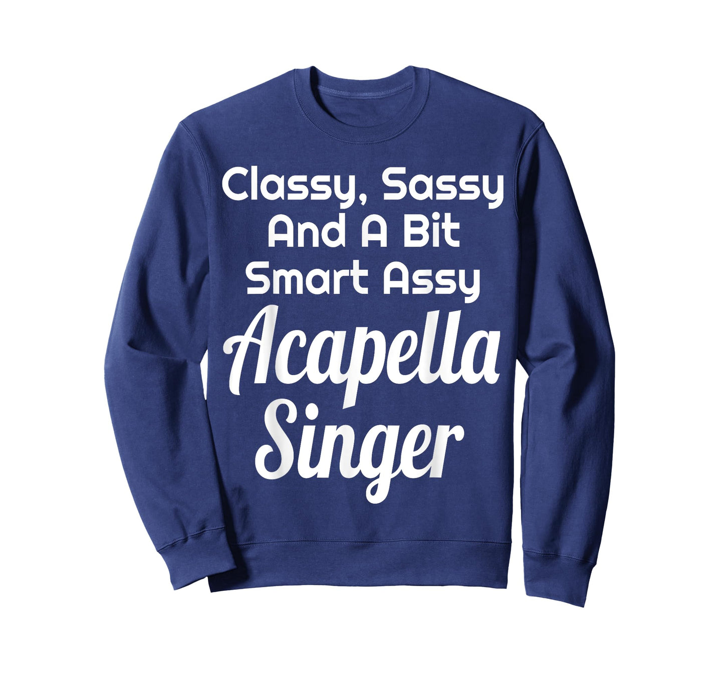 Classy Sassy And A Bit Smart Assy Acapella Singer Choir T-Shirt