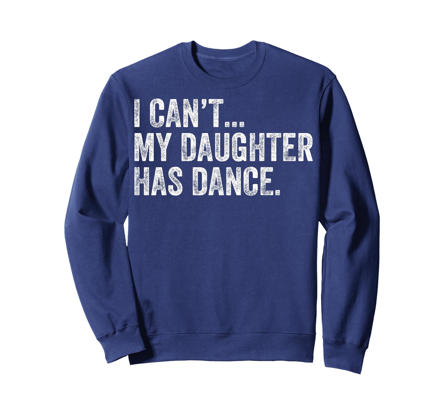 I Can't My Daughter Has Dance Funny Dance Mom T-Shirt