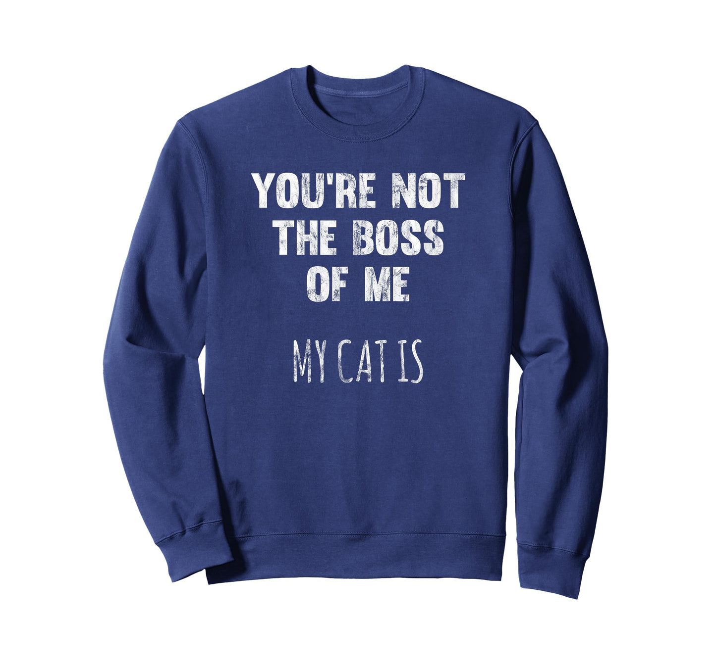You're Not The Boss Of Me My Cat Is Funny Distressed T-Shirt Men Women T-Shirt