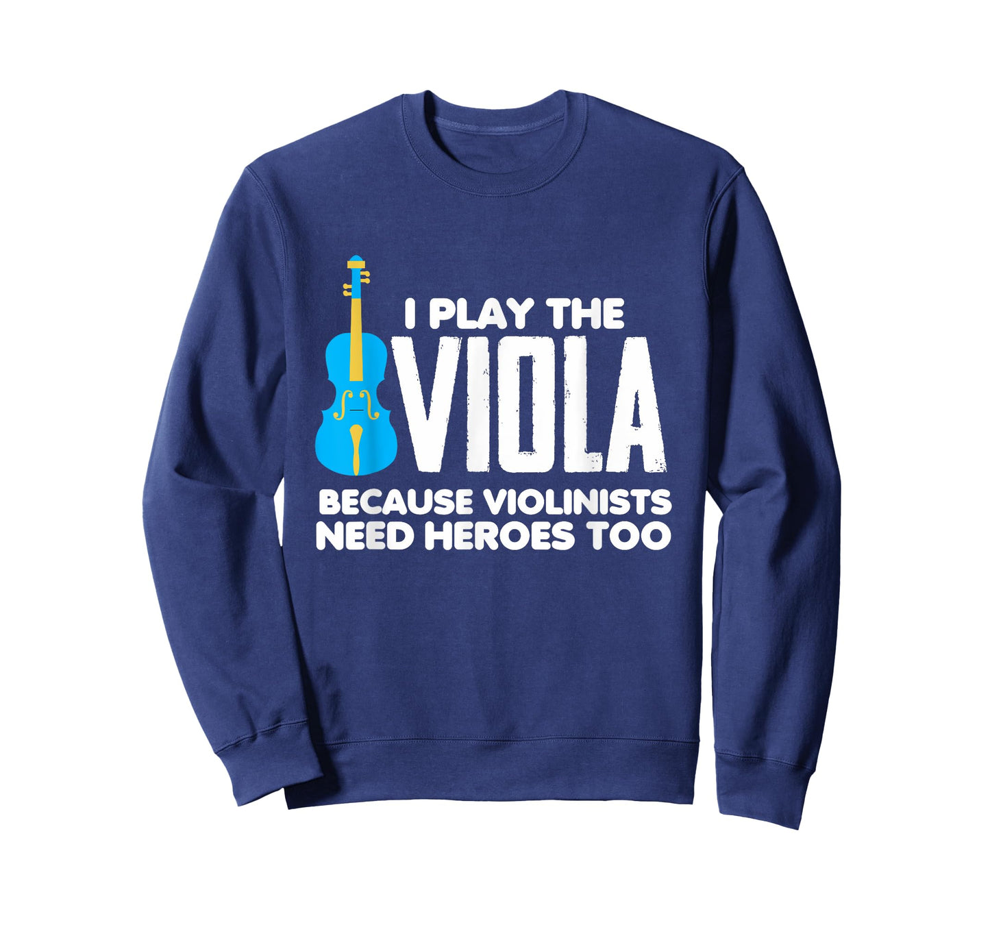 I Play Viola Because Violinists Need Heroes Too T-Shirt