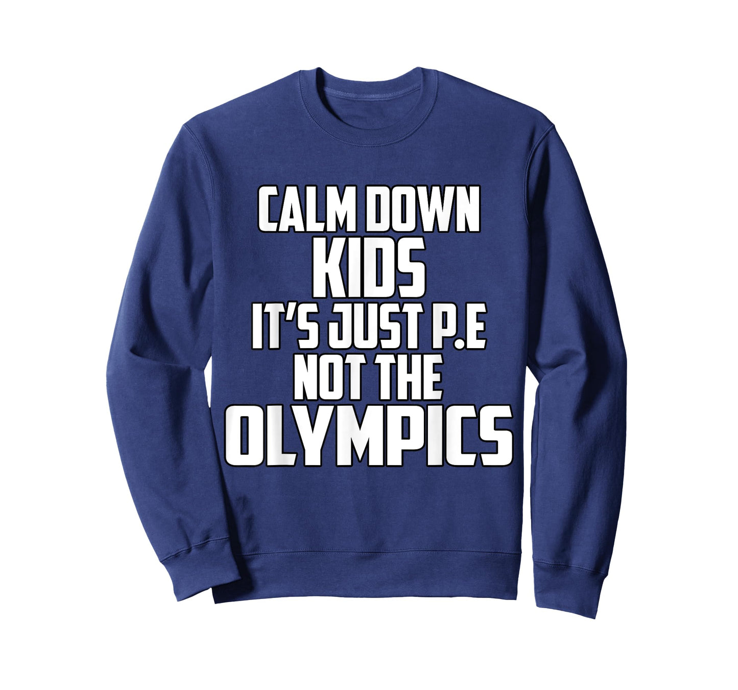 Funny PE Teacher Shirt Calm Down Kids It's Just P.E Shirt