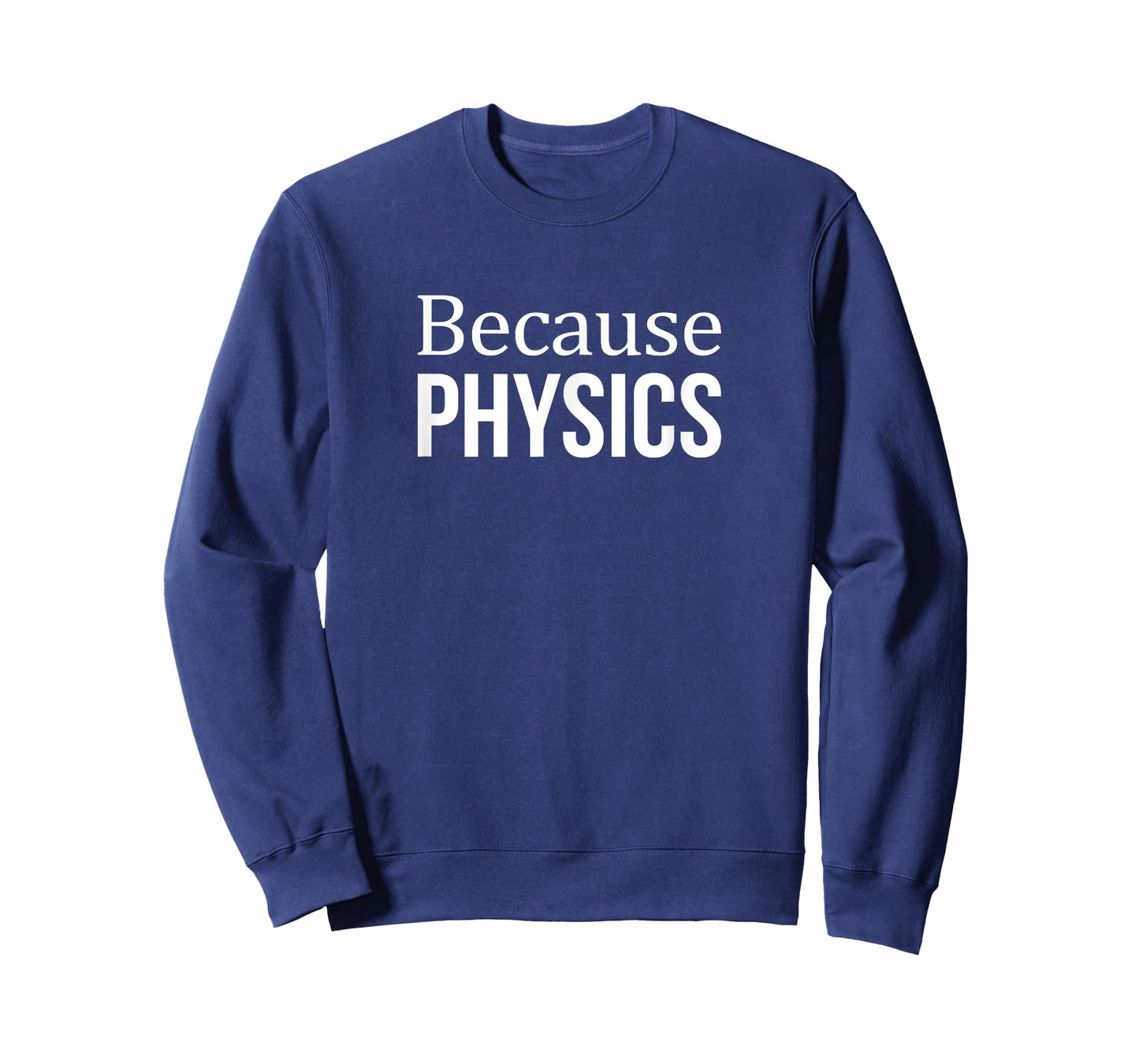 Because Physics - T-Shirt
