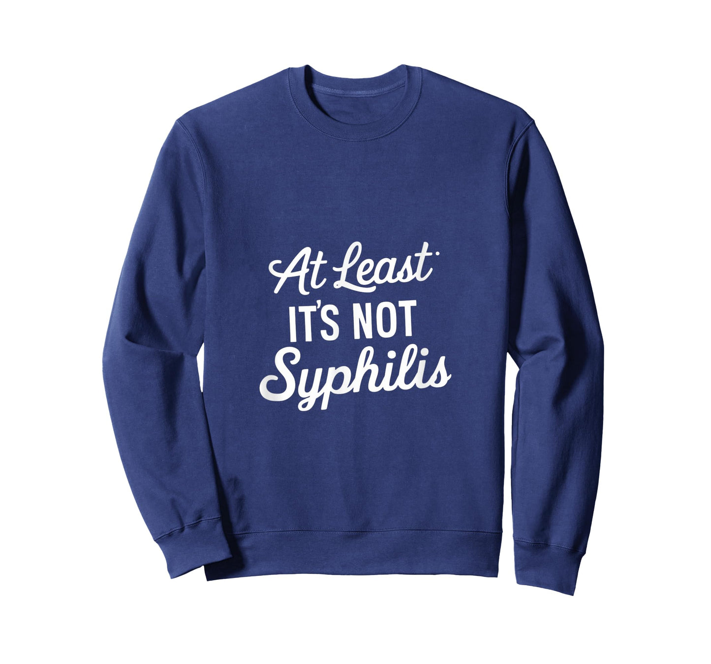 At Least It's Not Syphilis T-Shirt