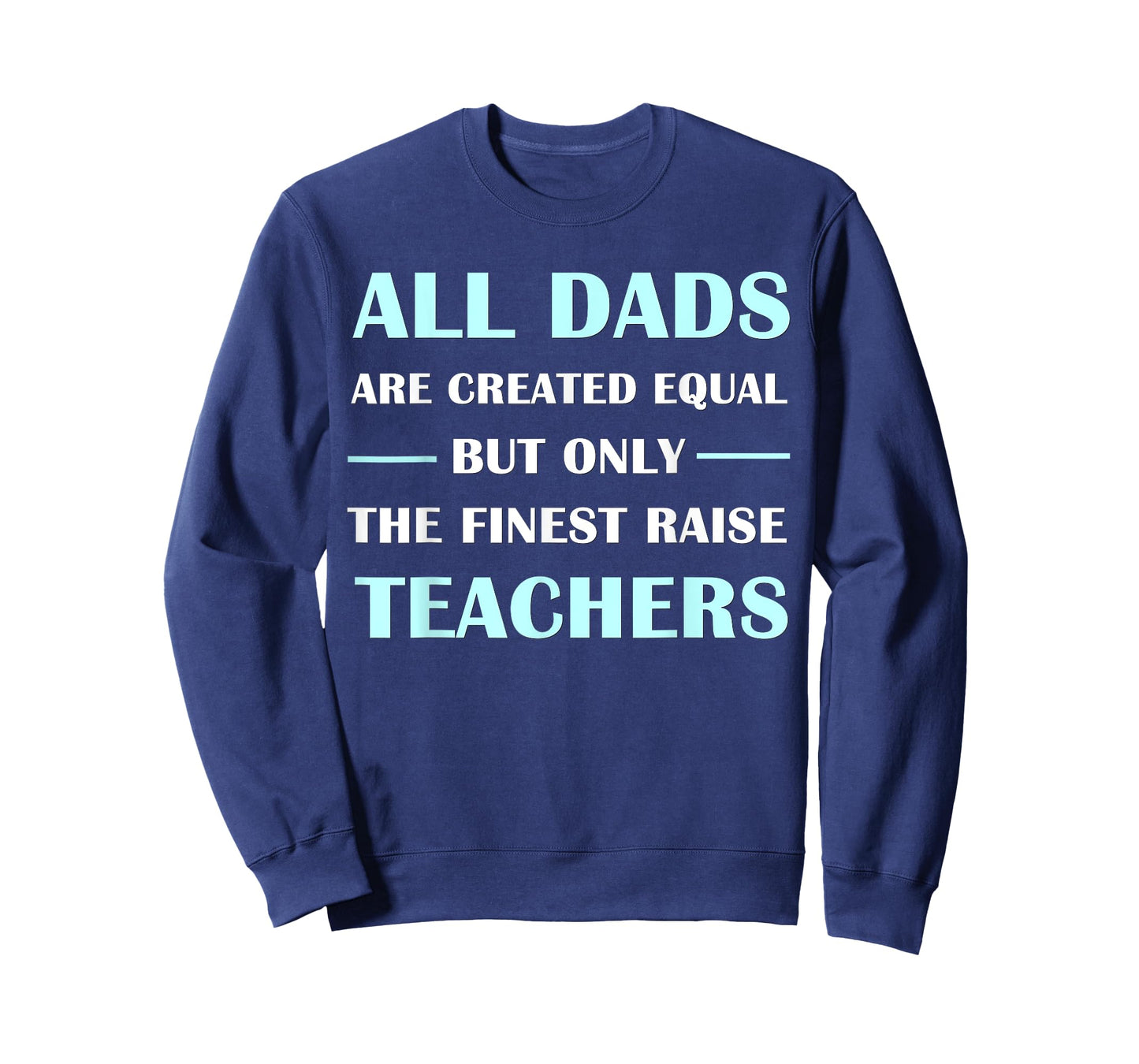 All DADS Are Created Equal But Only The Finest Raise Teacher T-Shirt for Men Women Kids