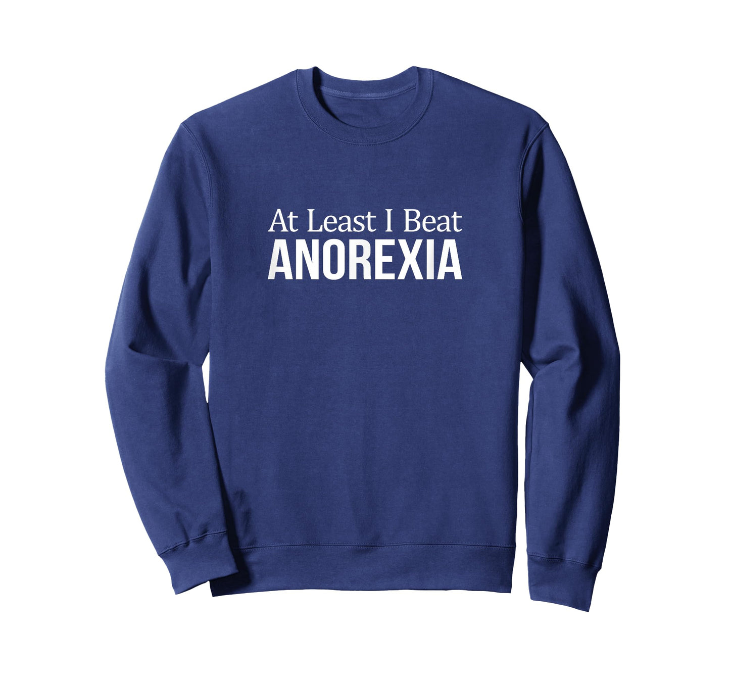 At Least I Beat My Anorexia - T-Shirt