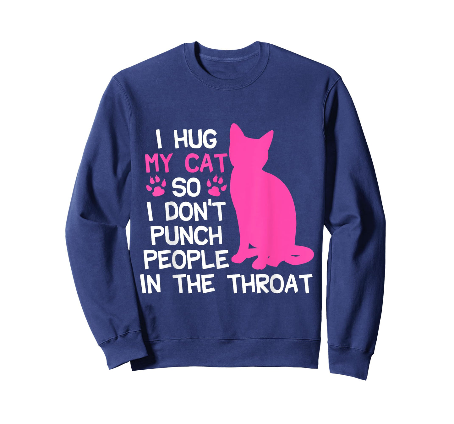 I Hug My Cats So I Don't Punch People In The Throat T-Shirt
