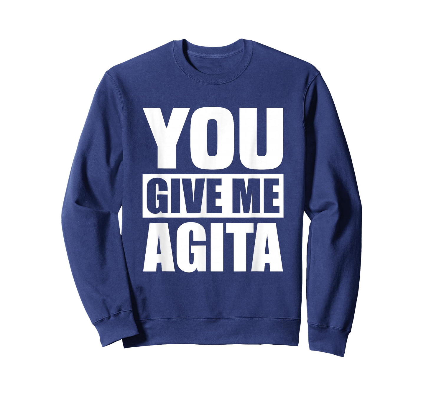 You Give Me Agita Humor Quote Gift T-Shirt