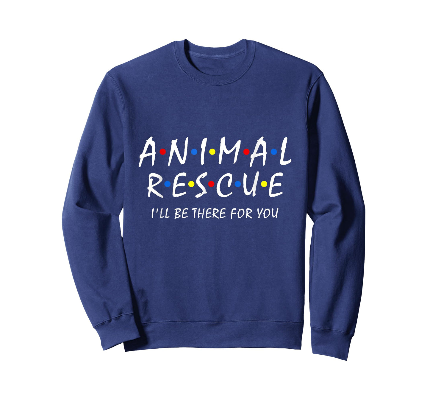 Animal Rescue I'll Be There For You Animal Adoption Adopt T-Shirt