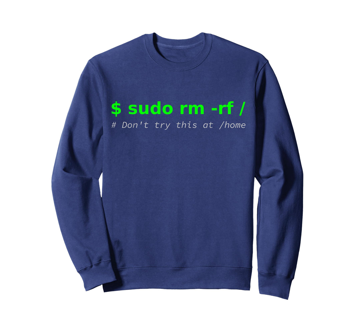 "$ sudo rm -rf / Don't try this at /home" Funny IT Linux T-Shirt
