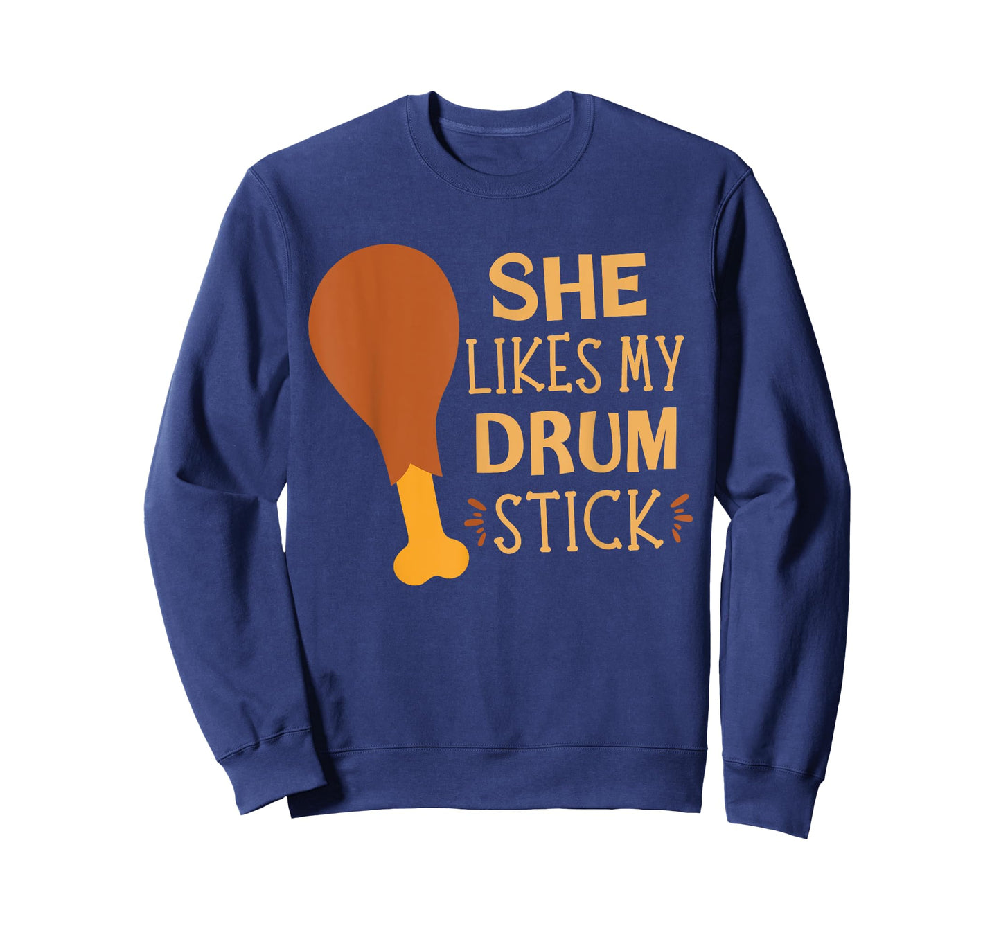 She Likes My Drum Stick - Chicken Leg Turkey Thanksgiving T-Shirt