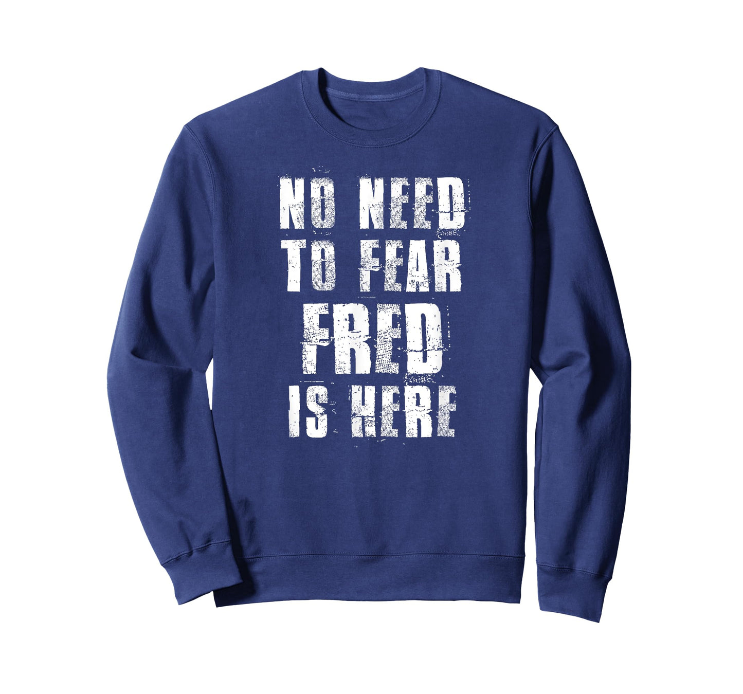 No Need To Fear Fred is Here Funny Fred Sayings T-Shirt