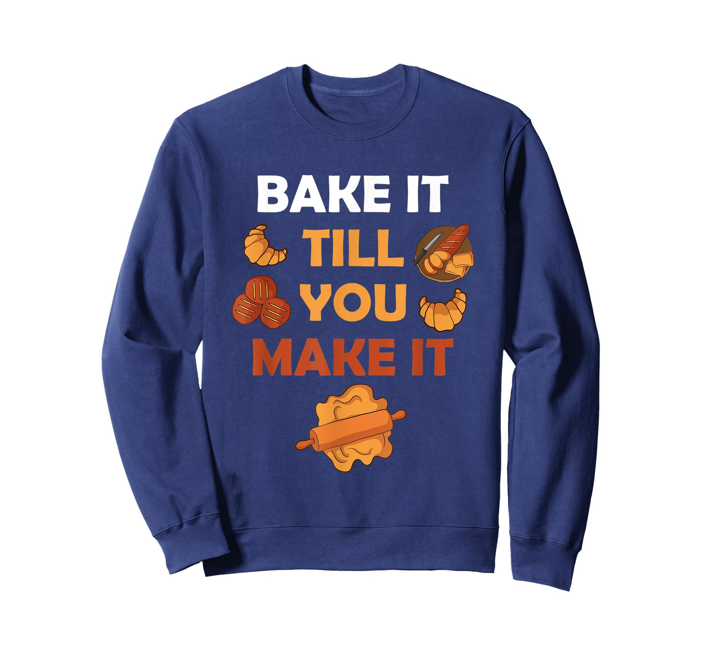 Bake It Till You Make It Bread Croissant Baker Cakery T-Shirt