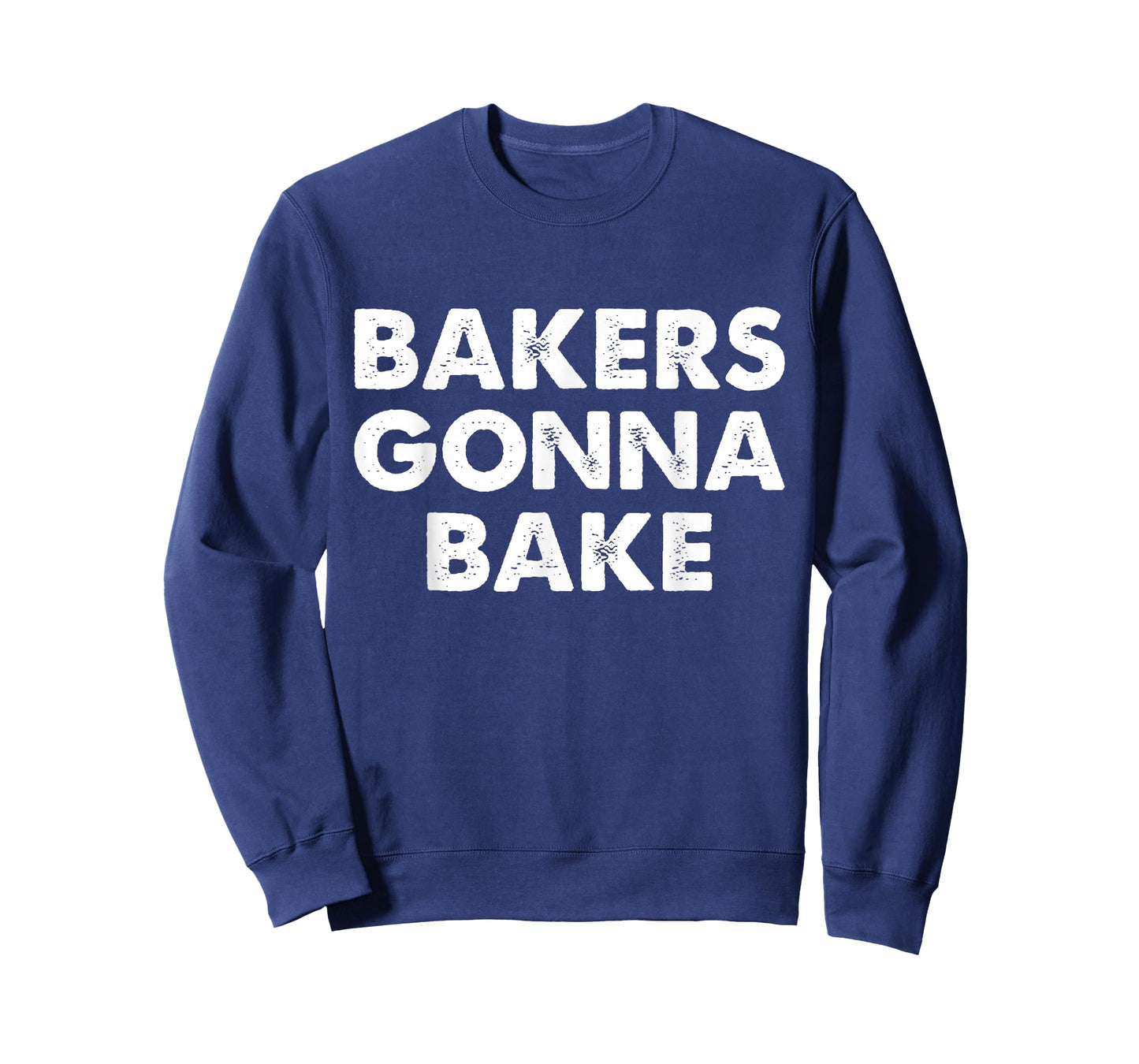Bakers Gonna Bake T-Shirt, Bakers Gonna Bake Shirt T-Shirt