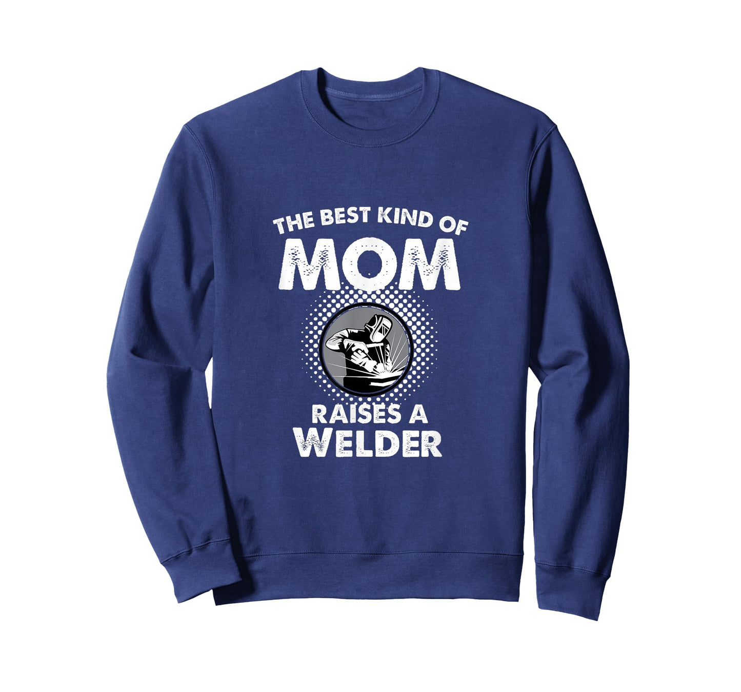 The Best Kind Of Mom Raises A Welder Proud Mothers Day Shirt T-Shirt