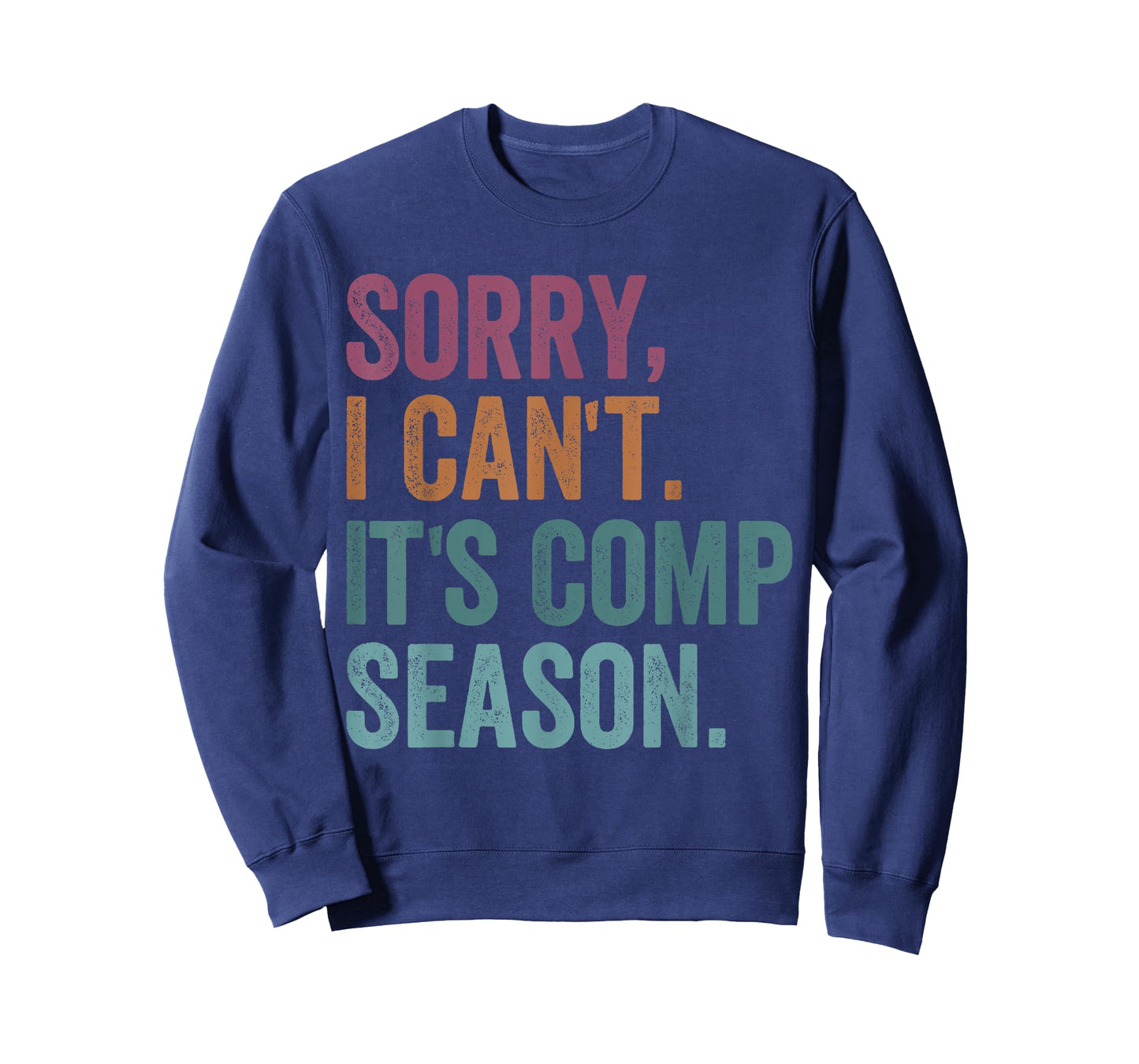 Sorry I Can't It's Comp Season Cheer Gilrs Comp Dance Mom T-Shirt
