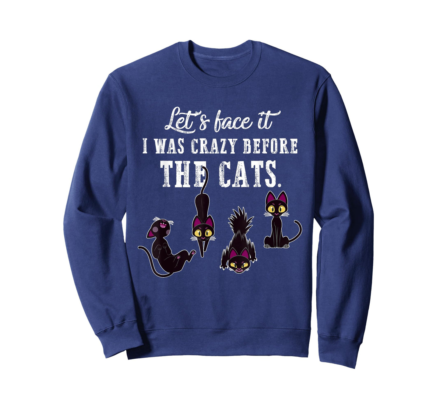 Let's Face It I Was Crazy Before The Cats Funny Cat Lovers Men Women T-Shirt