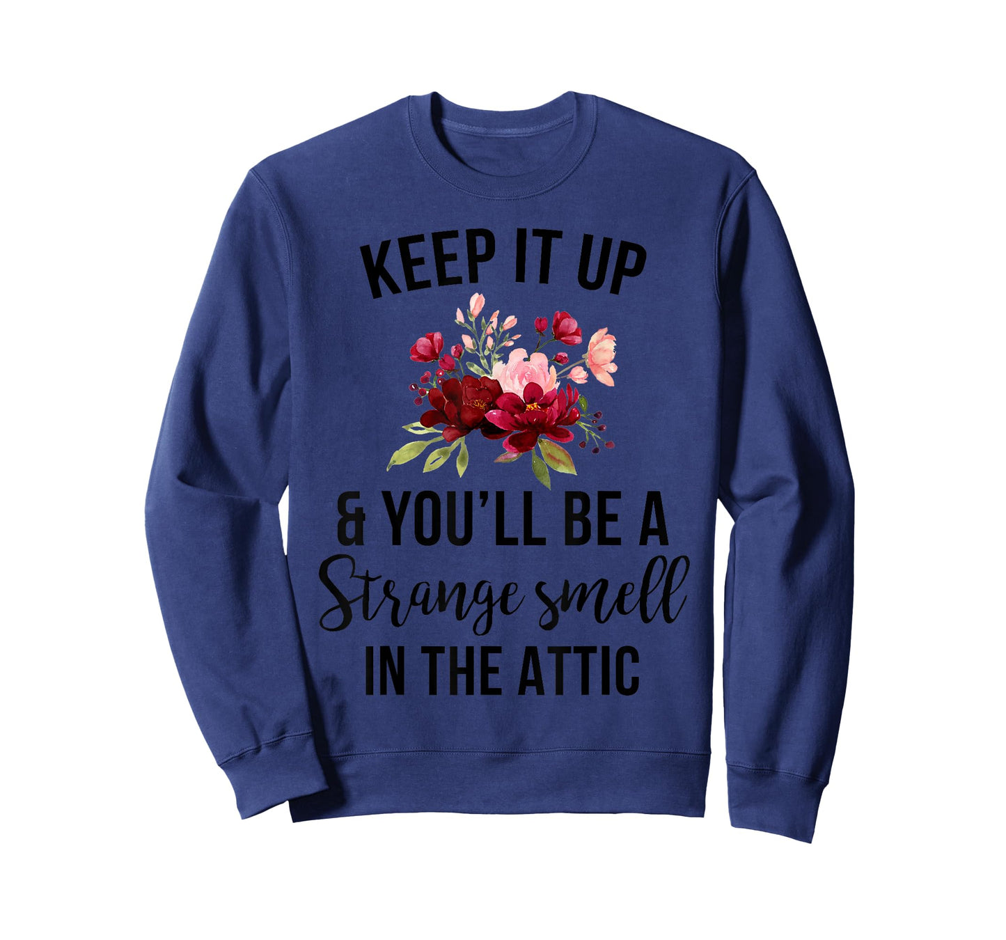 Funny Keep It Up And You'll Be A Strange Smell In The Attic T-Shirt