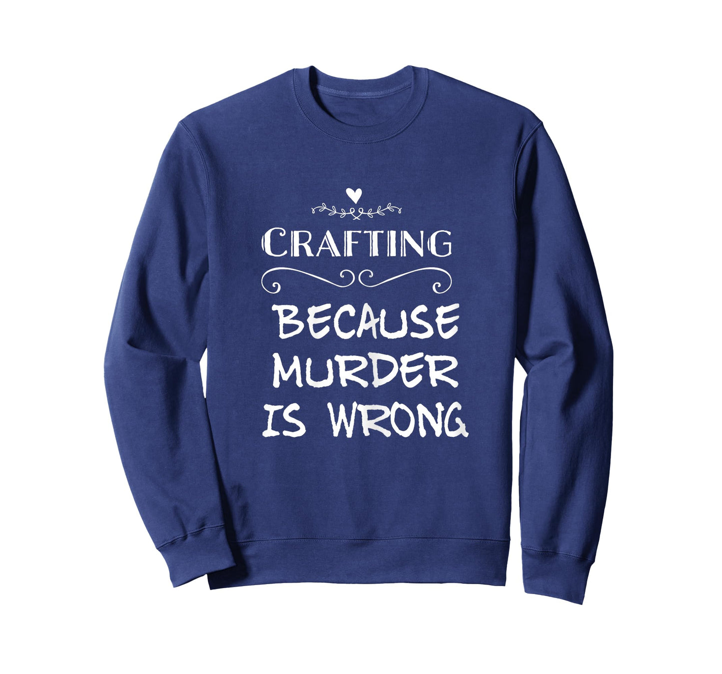 Crafting Because Murder Is Wrong Sarcastic T-Shirt For Women T-Shirt