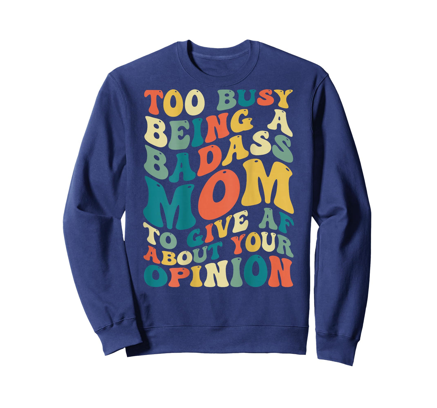 Too Busy Being A Badass Mom To Give AF About Your Opinion T-Shirt
