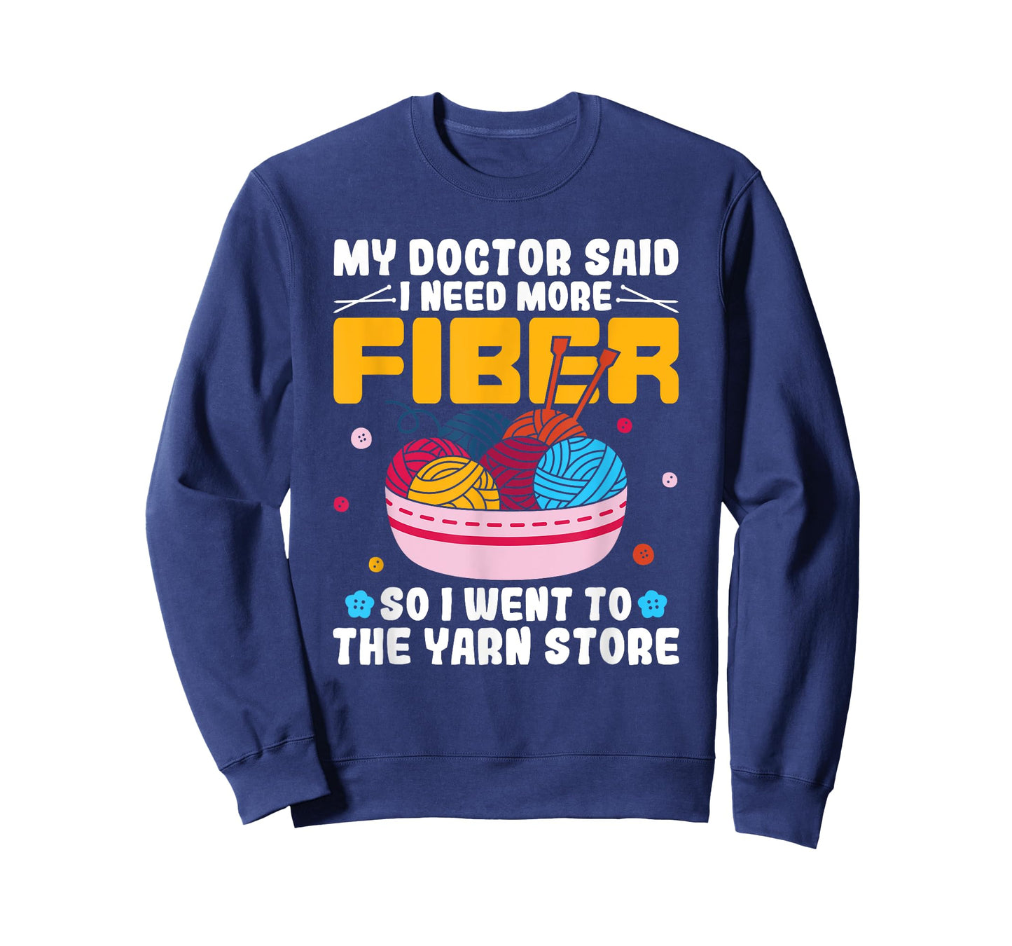 My Doctor Said I Need More Fiber Funny Yarn Knitting Knitter T-Shirt