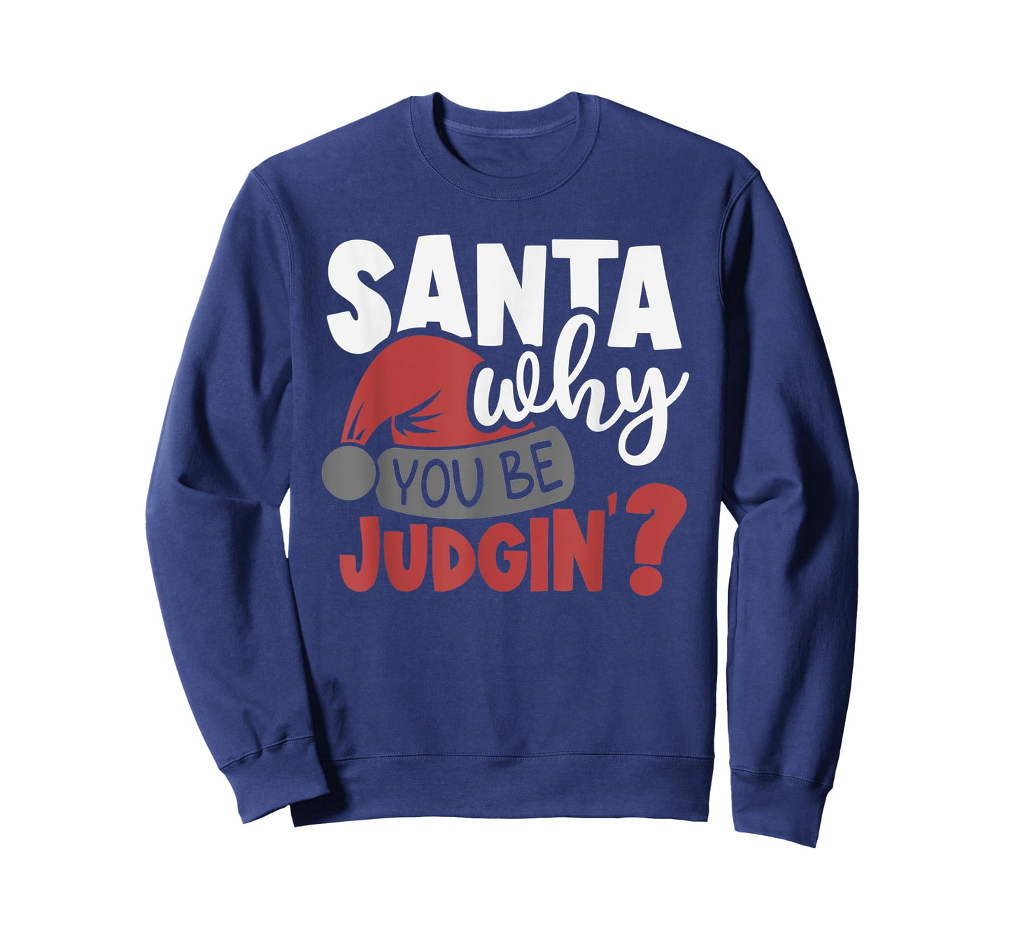 Santa Why You Be Judging? Funny Santa T-Shirt