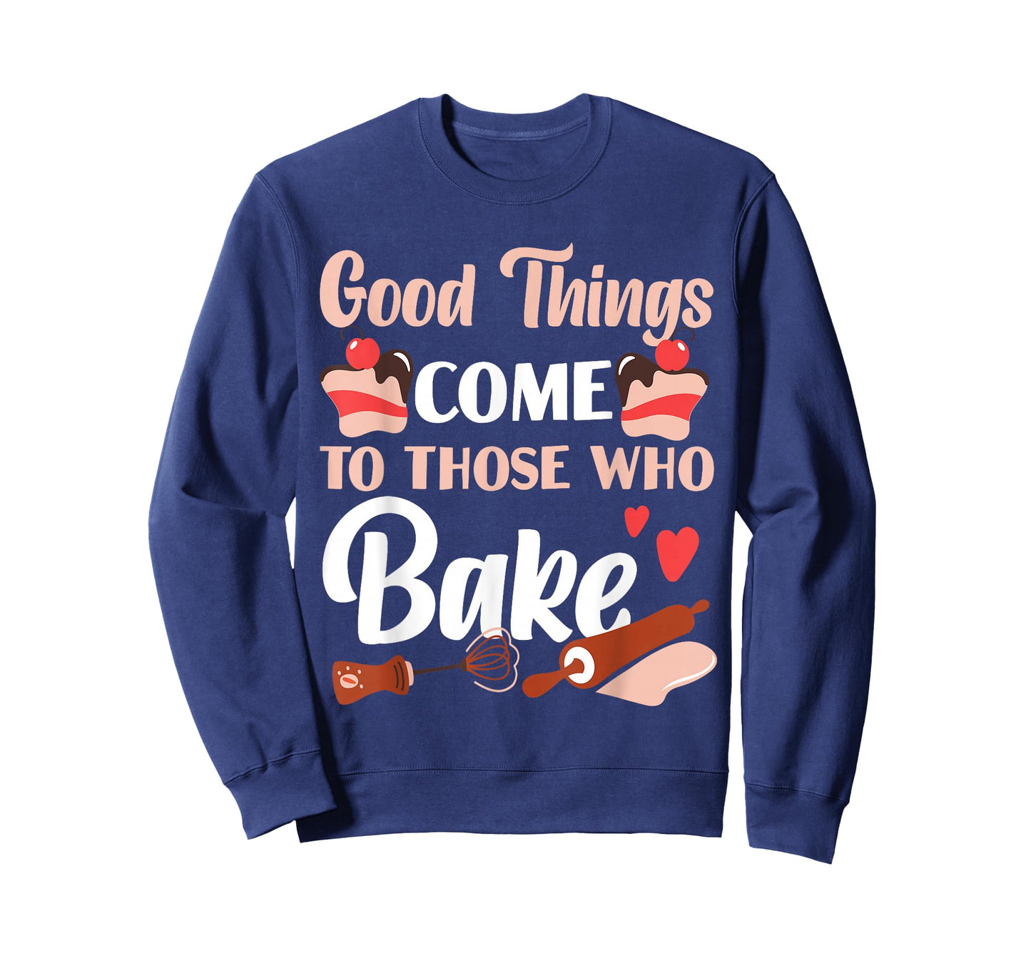 Bake Baking Cake Good Things Come To Those Who Bake T-Shirt