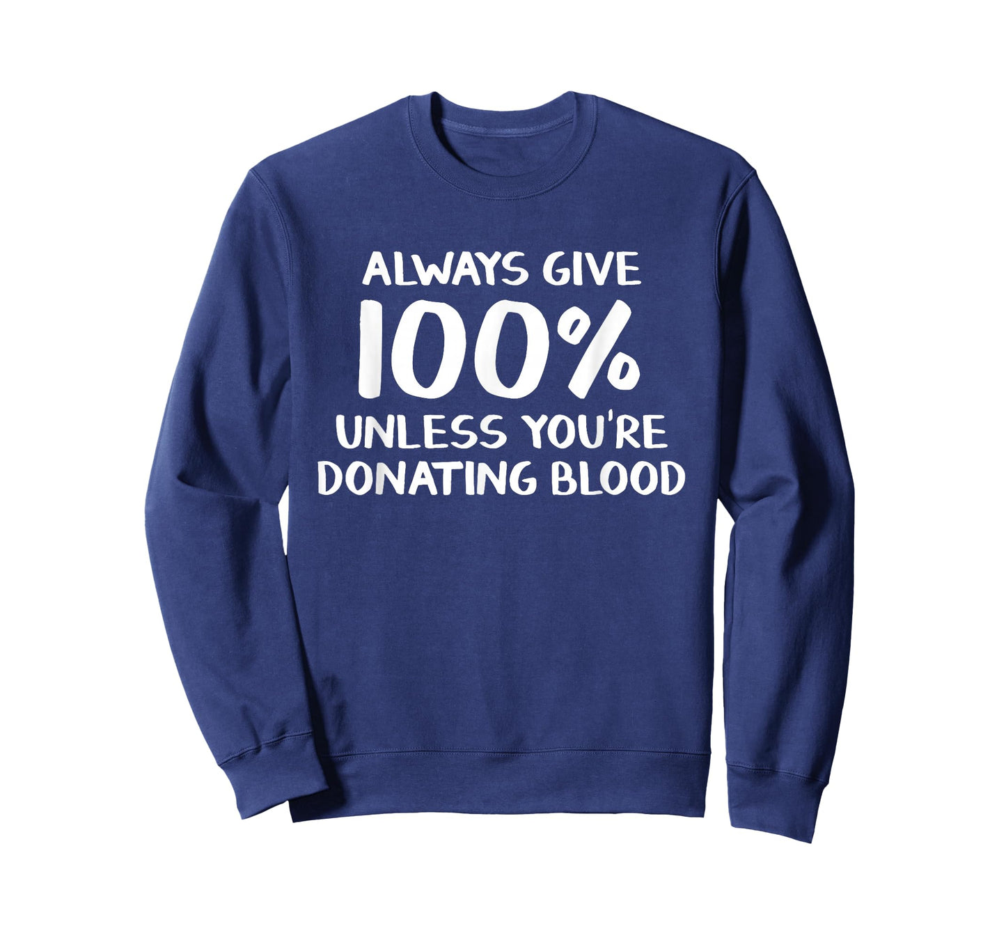 Always give 100% unless you're donating blood T-Shirt
