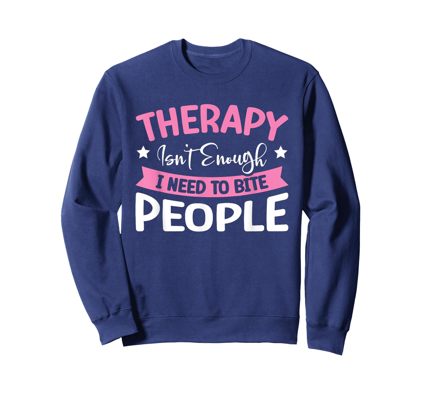 Therapy Isn't Enough I Need To Bite People T-Shirt