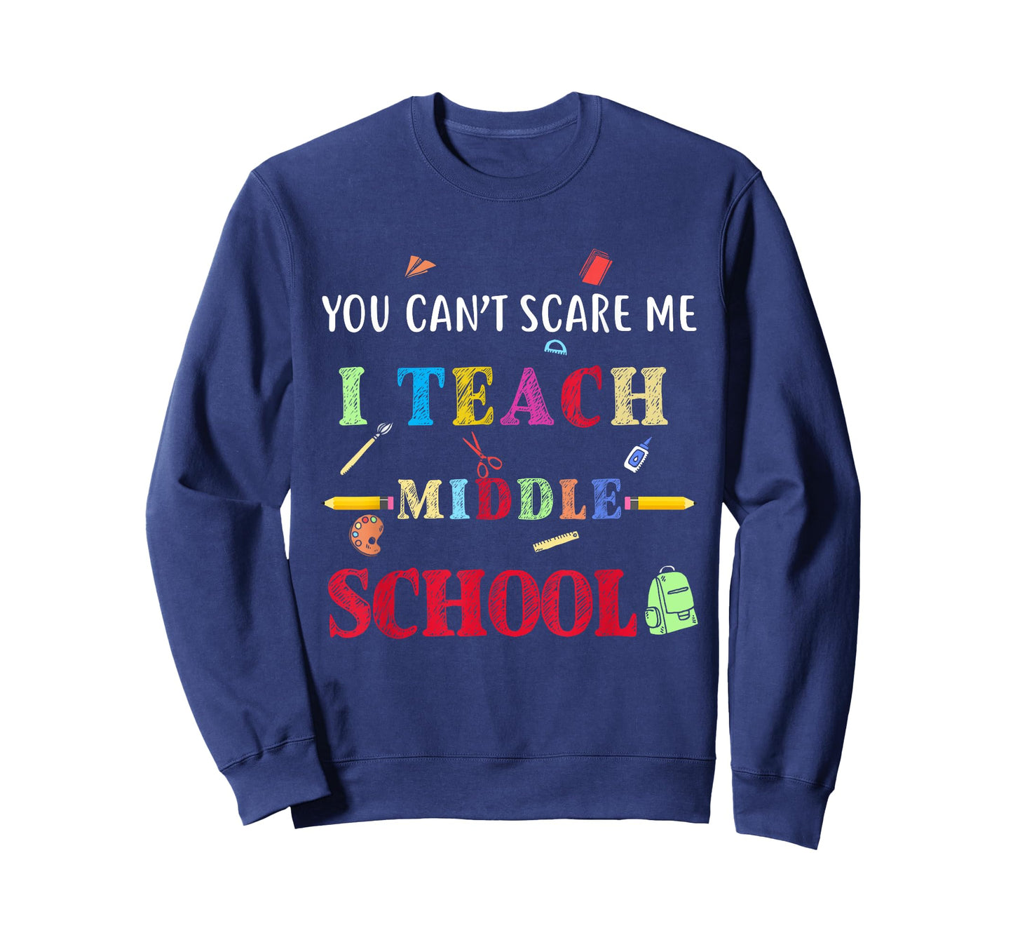 You Can't Scare Me I Teach Middle School Funny Teacher Gift T-Shirt for Men Women
