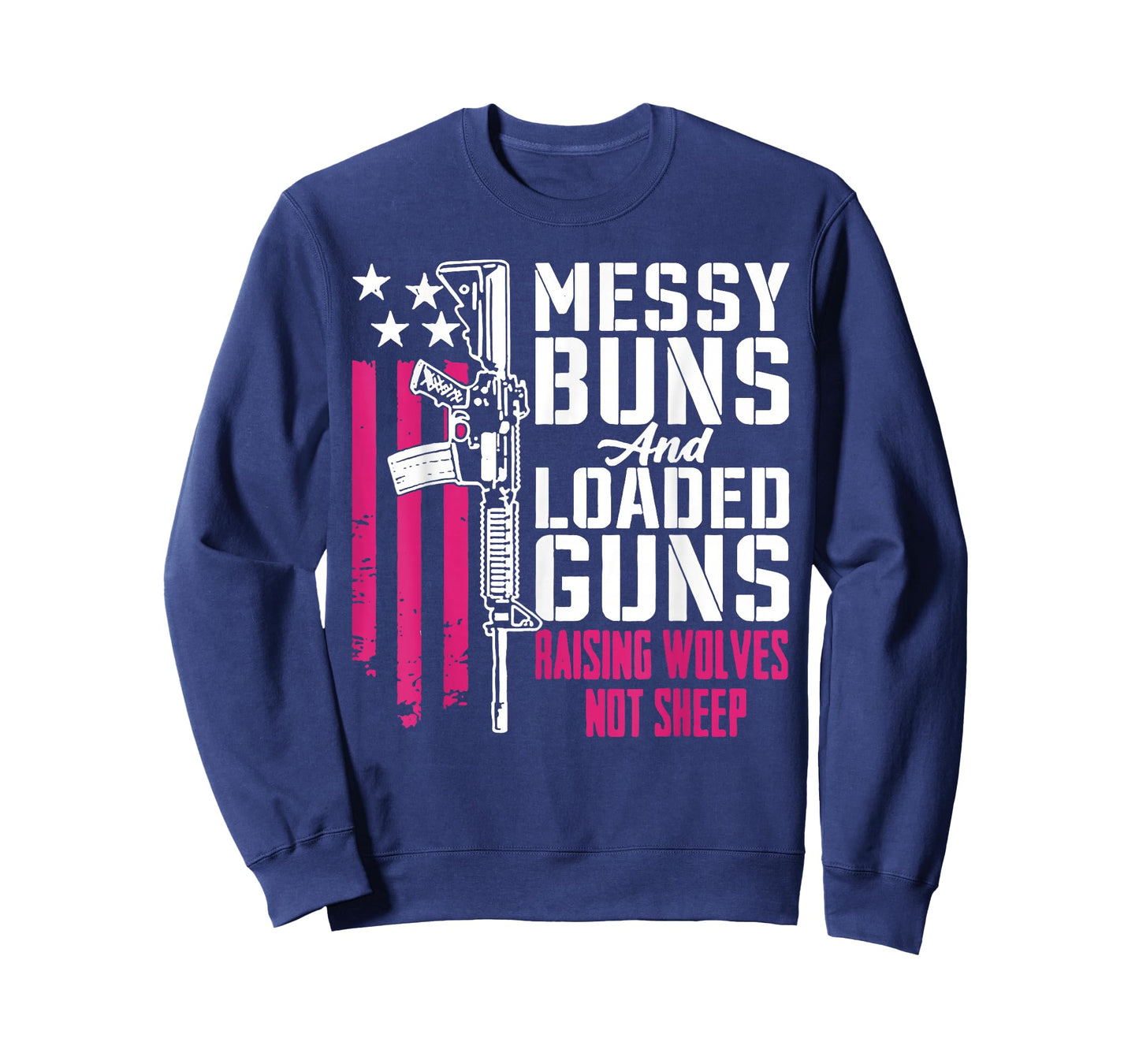 Messy Buns and Loaded Guns Raising Wolves Not Sheep T-Shirt