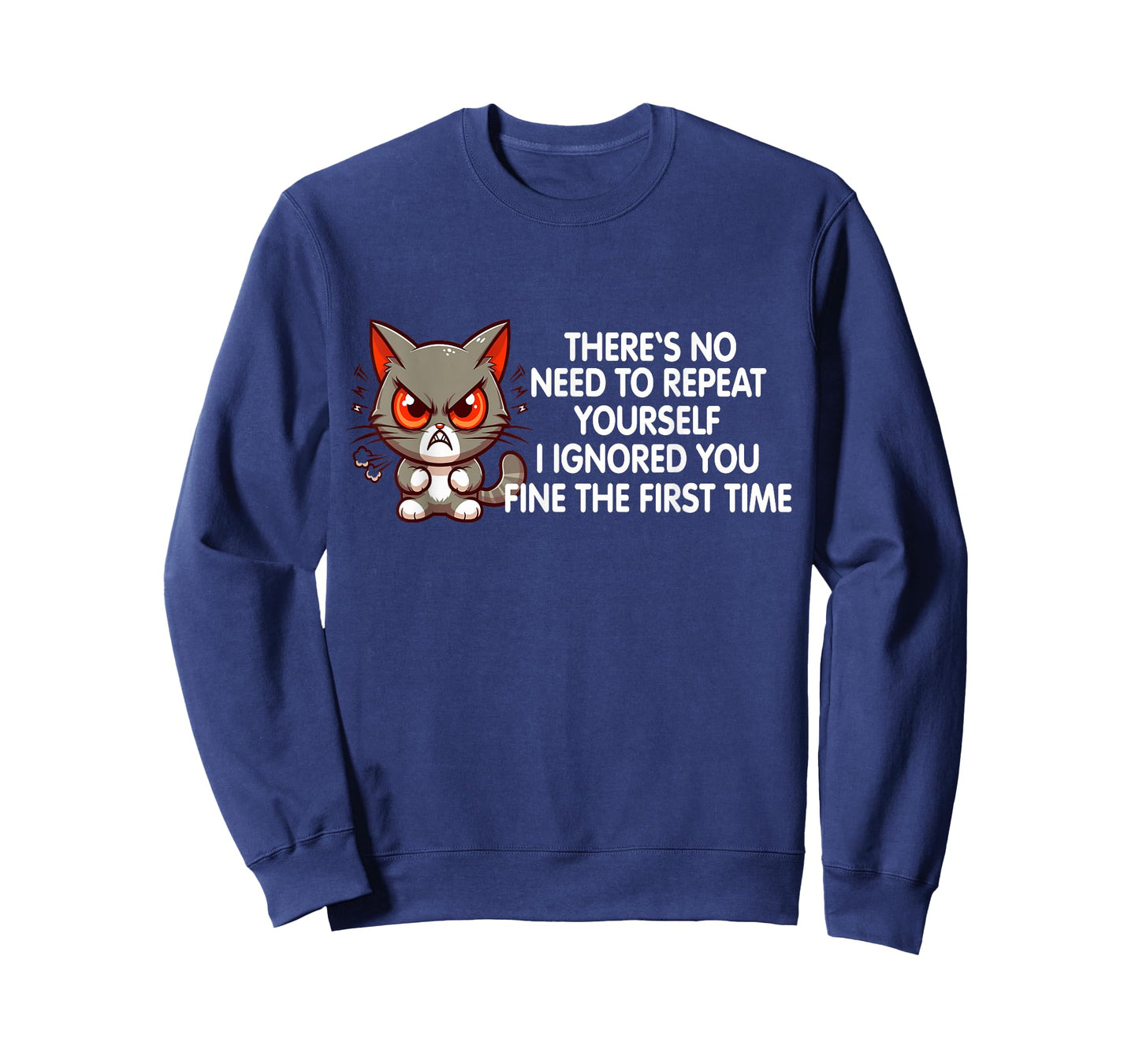 No Repeat Yourself I Ignored You Funny Cat Saying Women Men T-Shirt