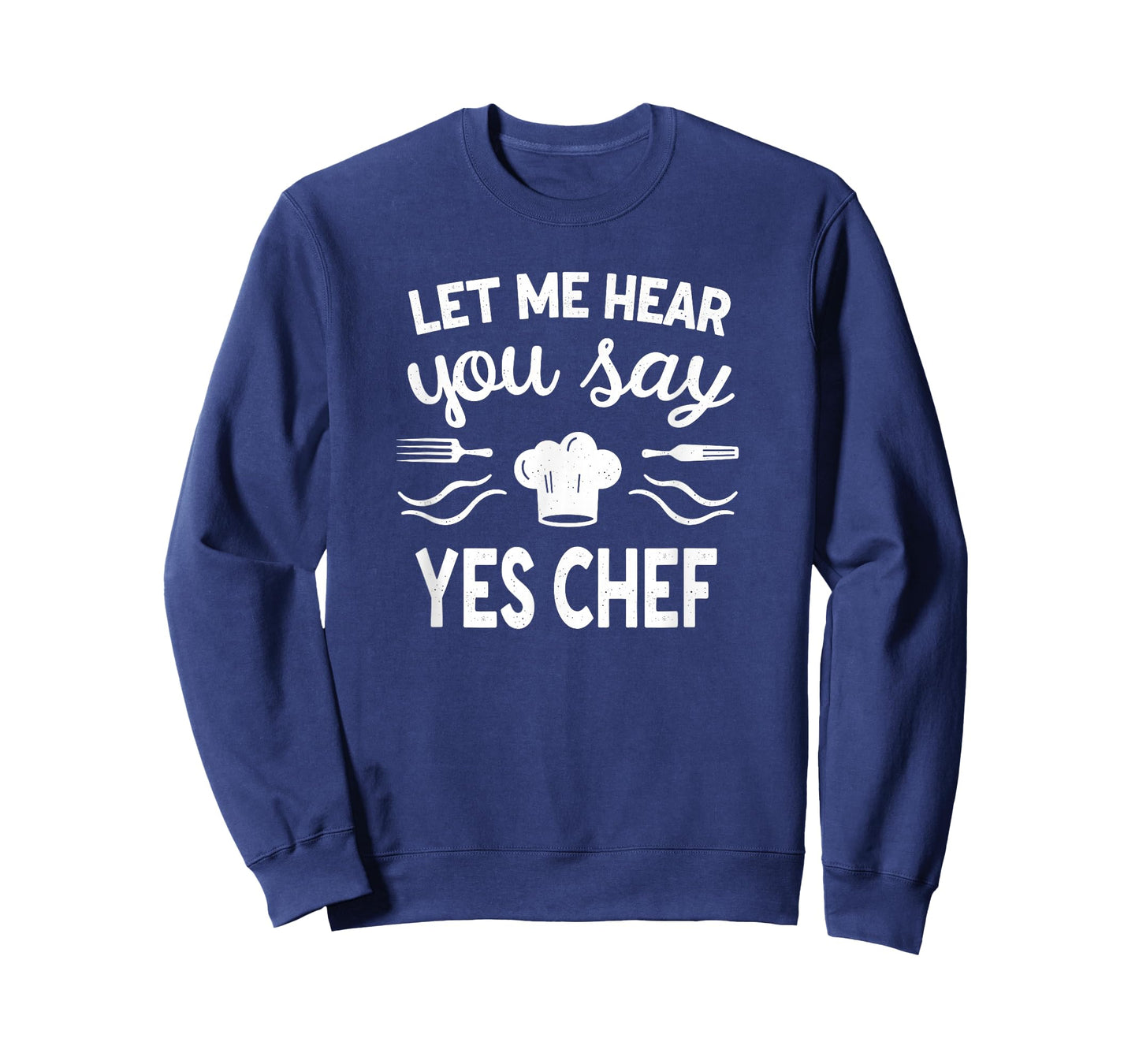 Culinary Cook Let Me Hear Your Say Yes Chef T-Shirt