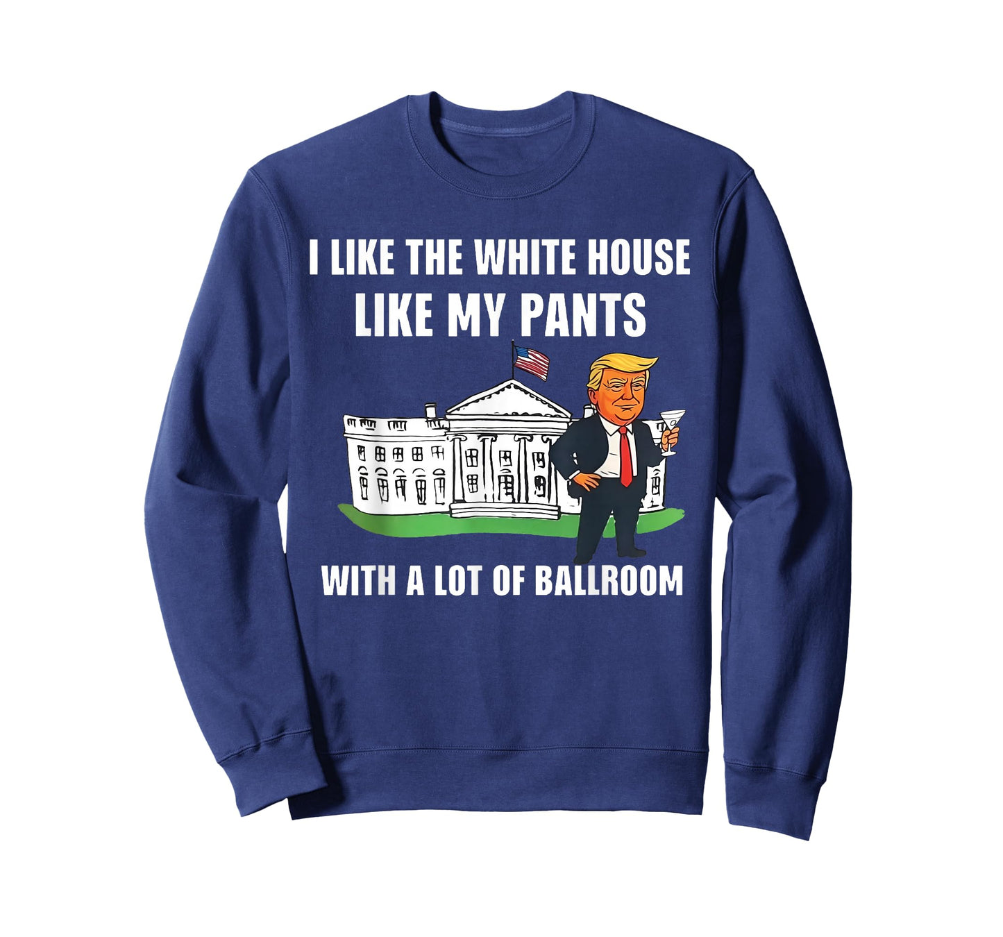 I Like The White House Like My Pants with A Lot of Ballroom T-Shirt