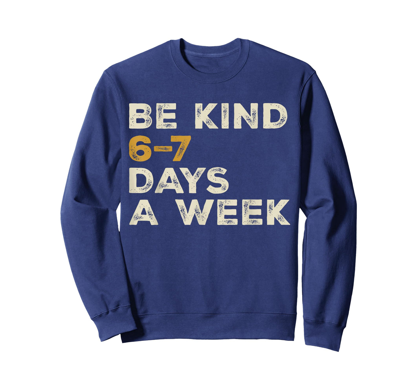 Be Kind 6 7 Days a Week T-Shirt