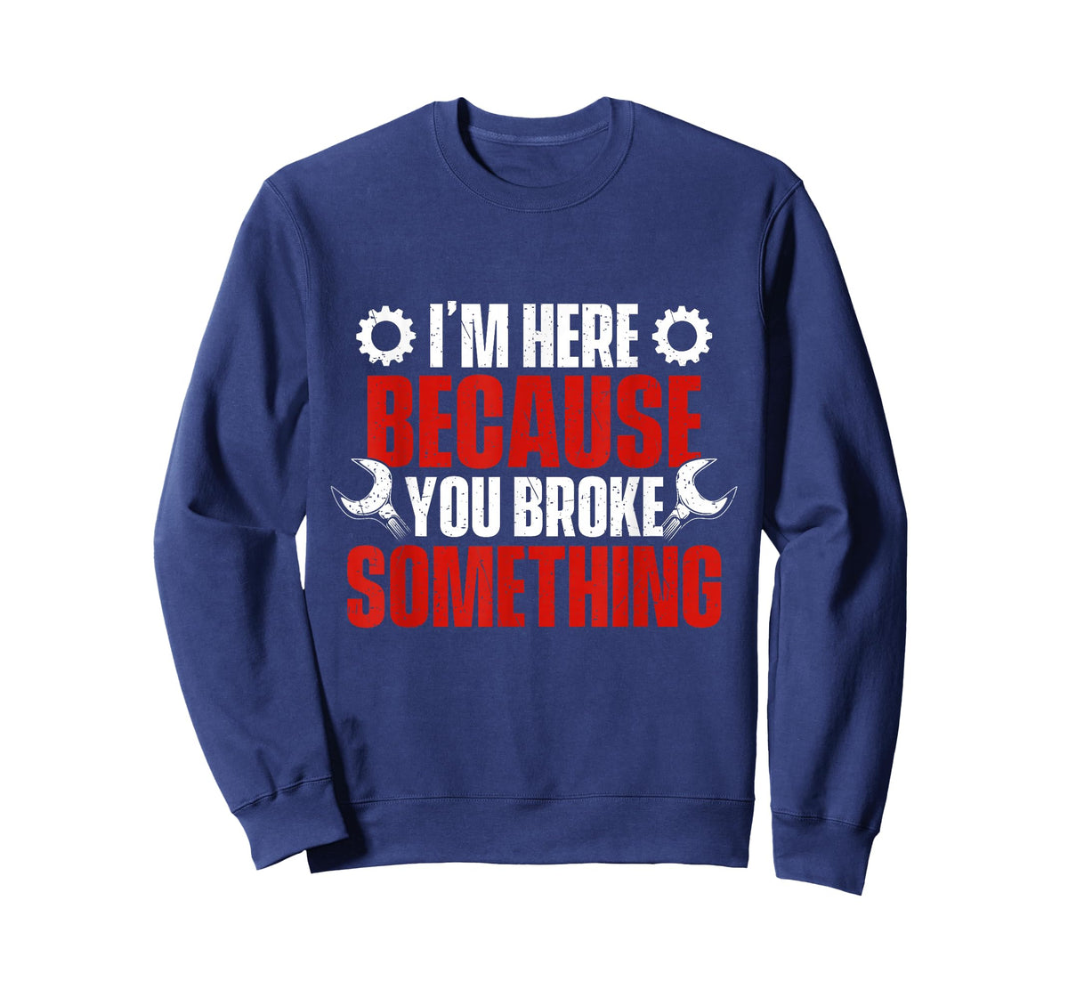 I'm Here Because You Broke Something - Mechanical Engineer T-Shirt