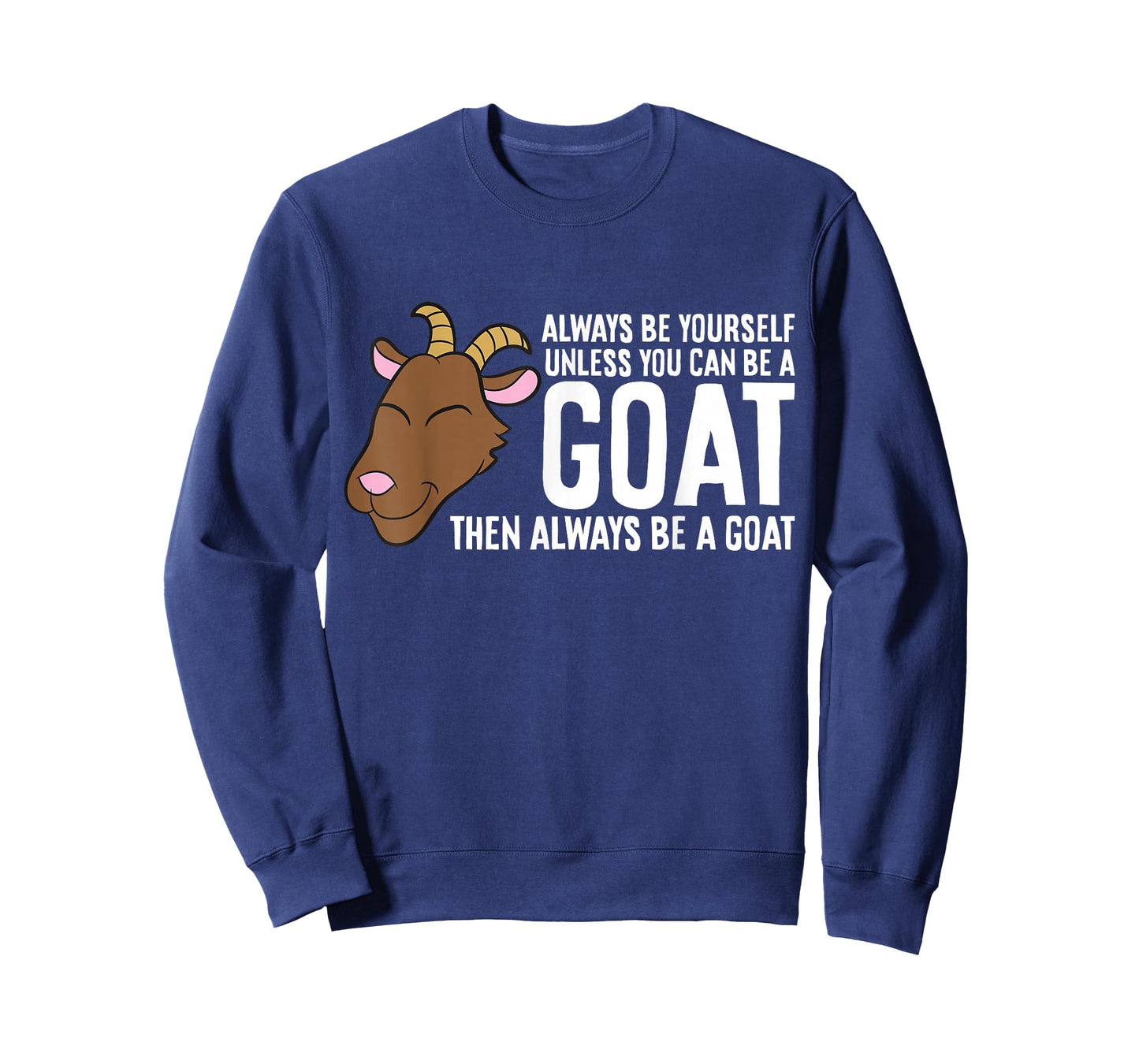Always Be Yourself Unless You Can Be A Goat T-Shirt