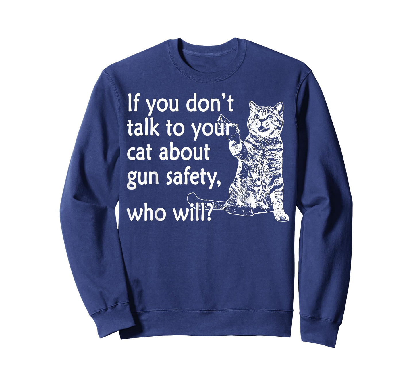 If You Don't Talk To Your Cat About Gun Safety Who Will T-Shirt