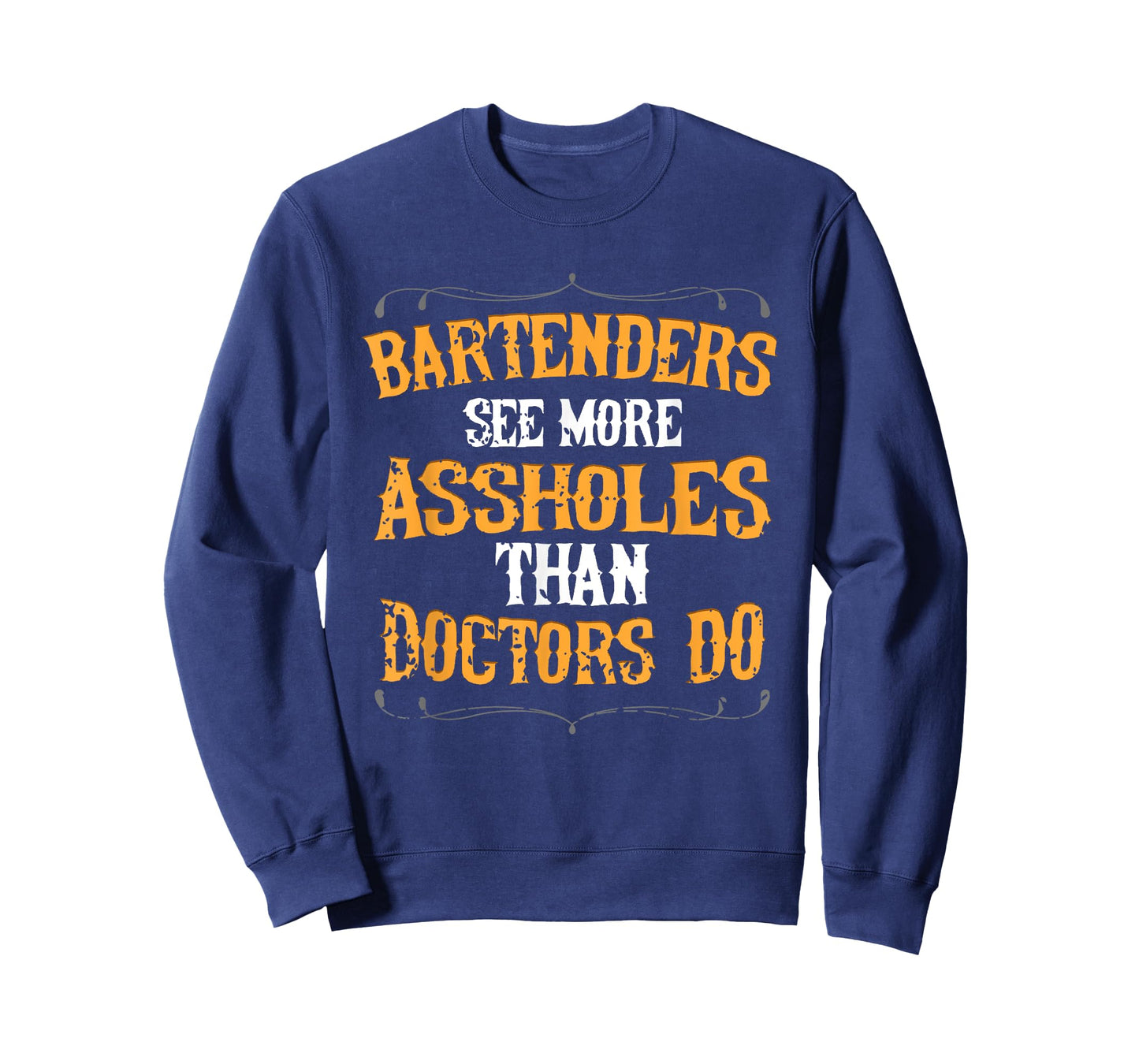 Bartenders See More Assholes Than Doctors Do Bartending T-Shirt