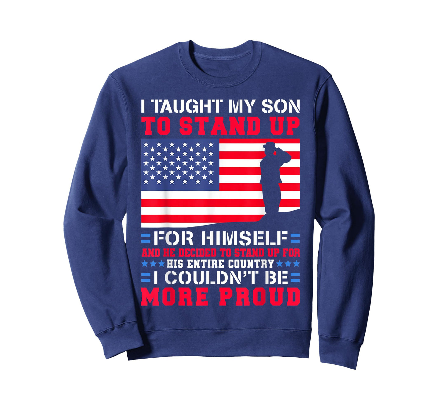 I Taught My Son To Stand Up For Himself US Military Dad T-Shirt