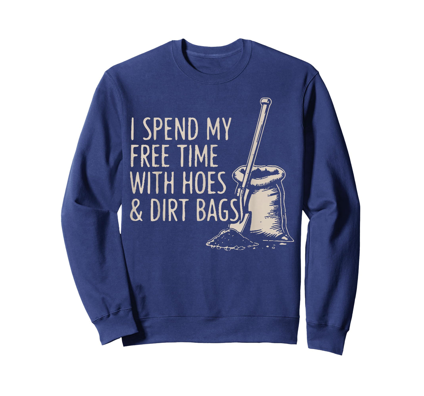 I Spend My Free Time with Hoes and Dirt Bags Funny Sarcasm T-Shirt