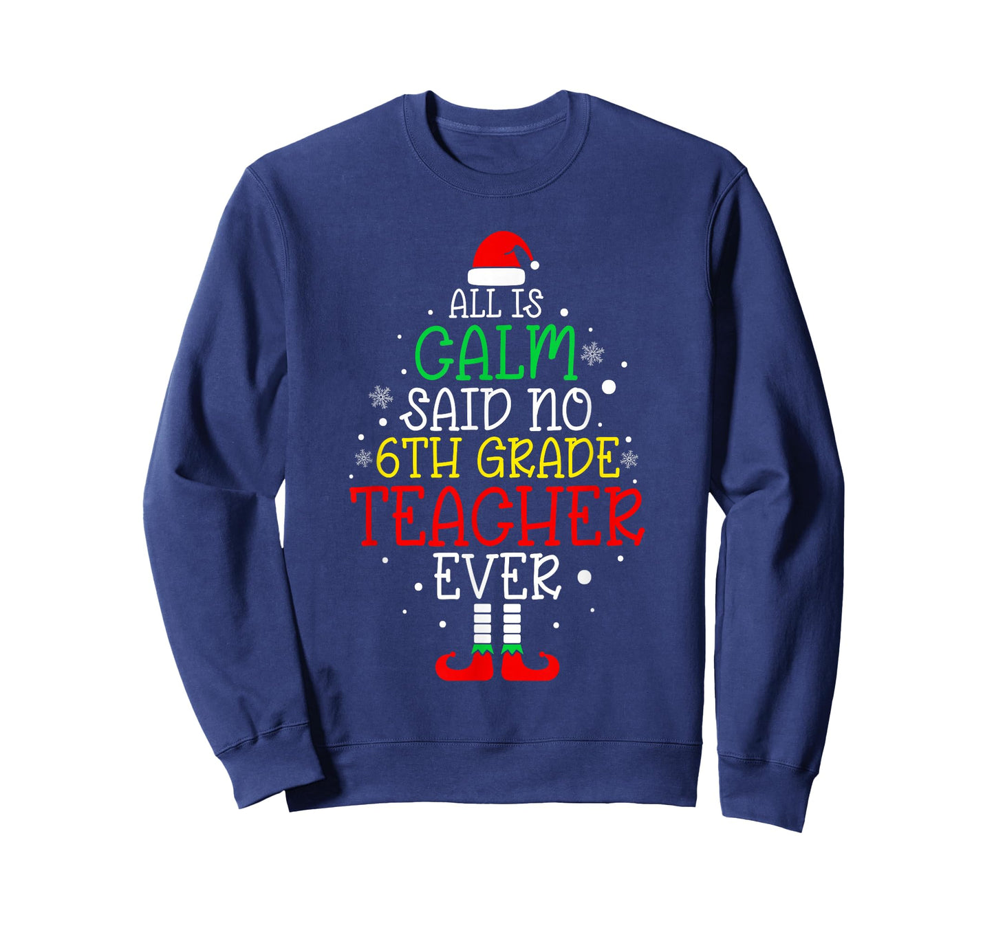 All Is Calm Said No 6th Grade Teacher Ever Christmas Teacher T-Shirt