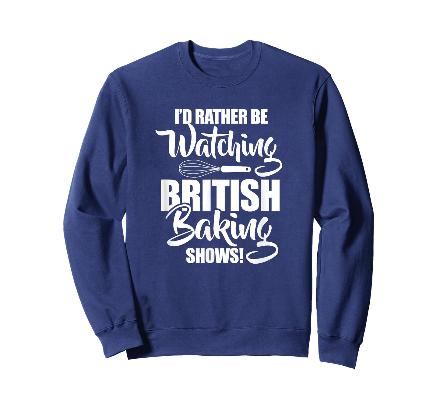 Baking Baker I'd Rather Be Watching British Baking Shows T-Shirt