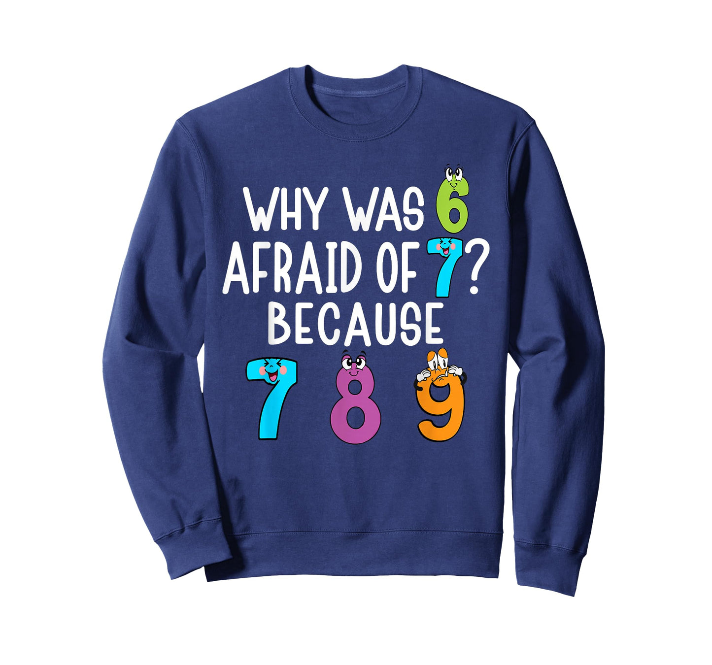 Funny why was 6 Afraid of 7 Because 7 8 9 Math Kids Teacher T-Shirt