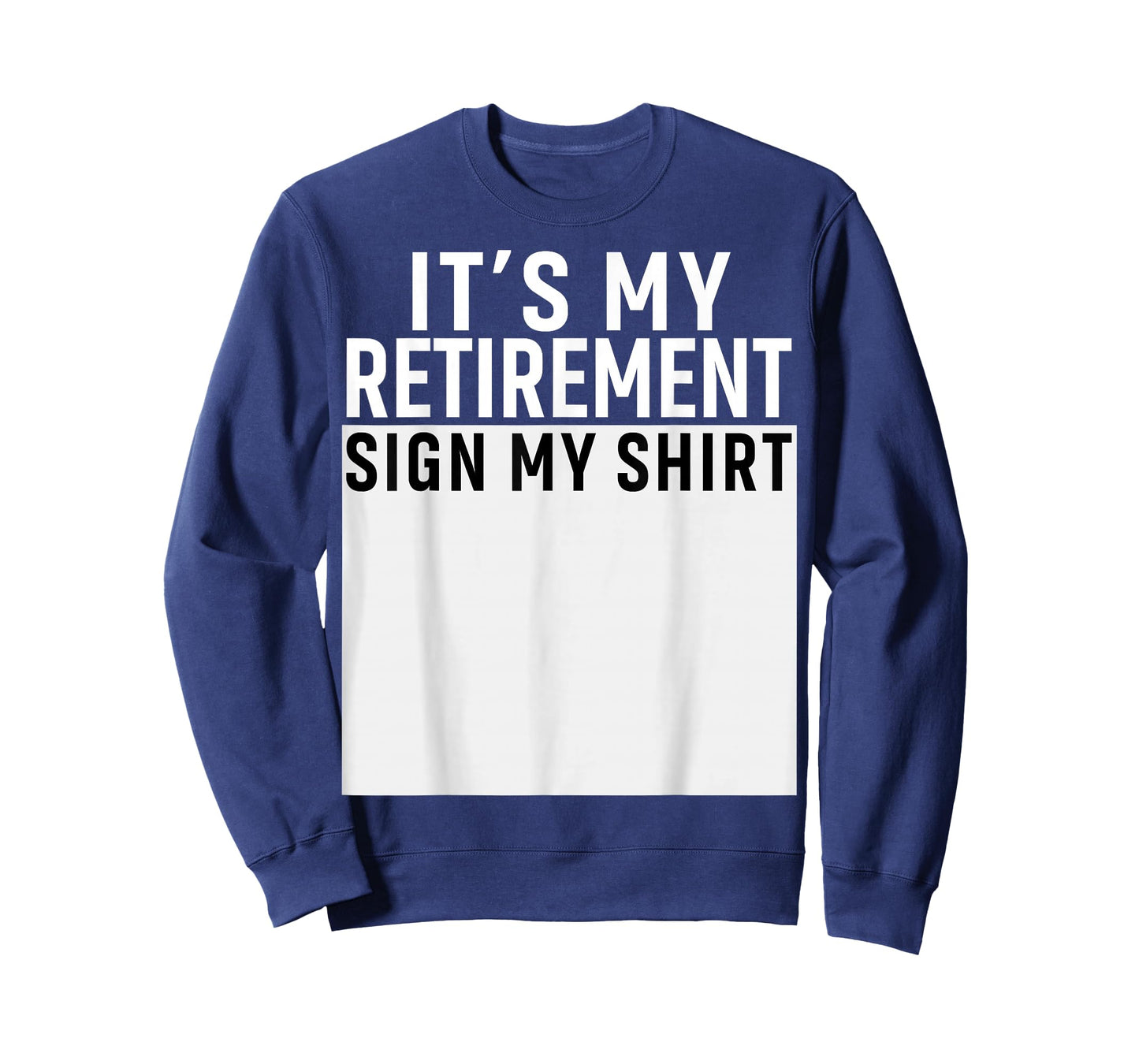 It's My Retirement Sign My Shirt Funny Retirement Party T-Shirt