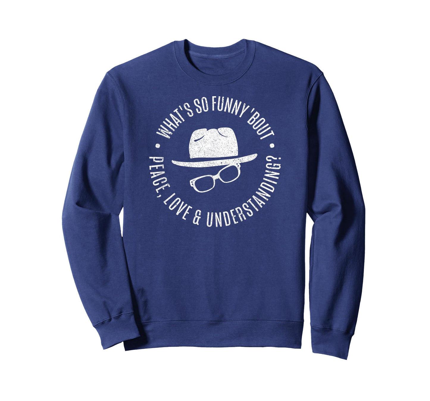 Quote What's So Funny 'bout Peace Love And Understanding T-Shirt