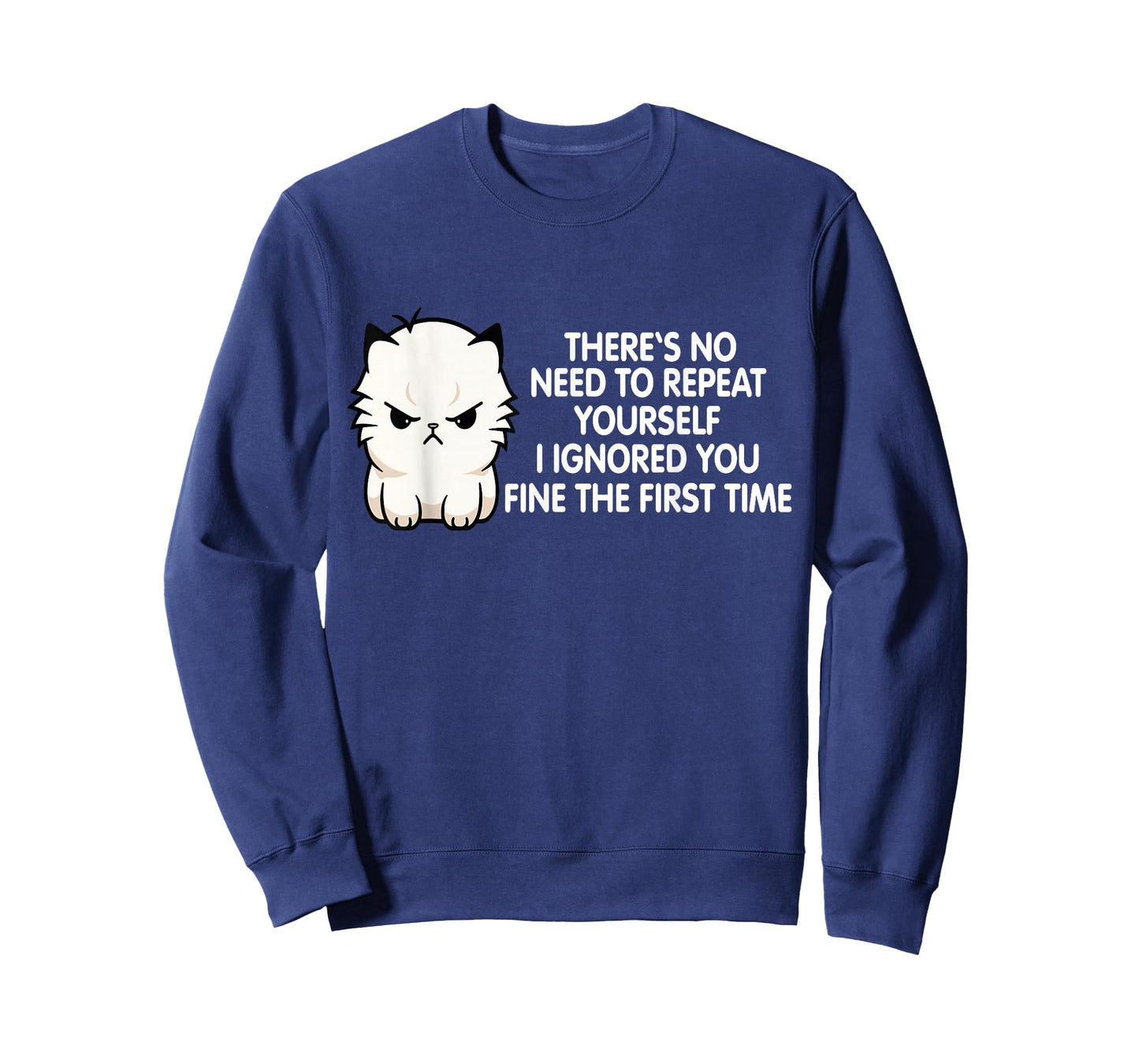 No Repeat Yourself I Ignored You Funny Cat Saying Women Men T-Shirt