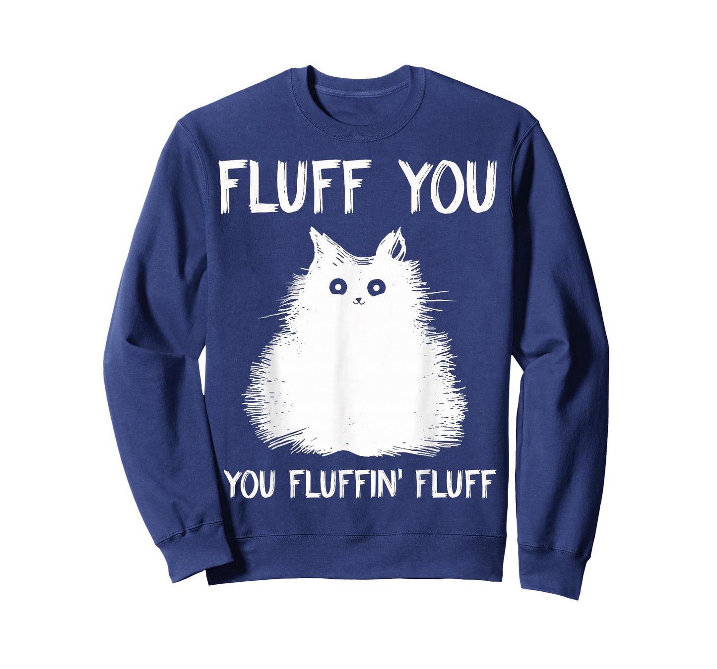 Fluff You You Fluffin' Fluff Shirt Funny Cat Kitten T-Shirts T-Shirt