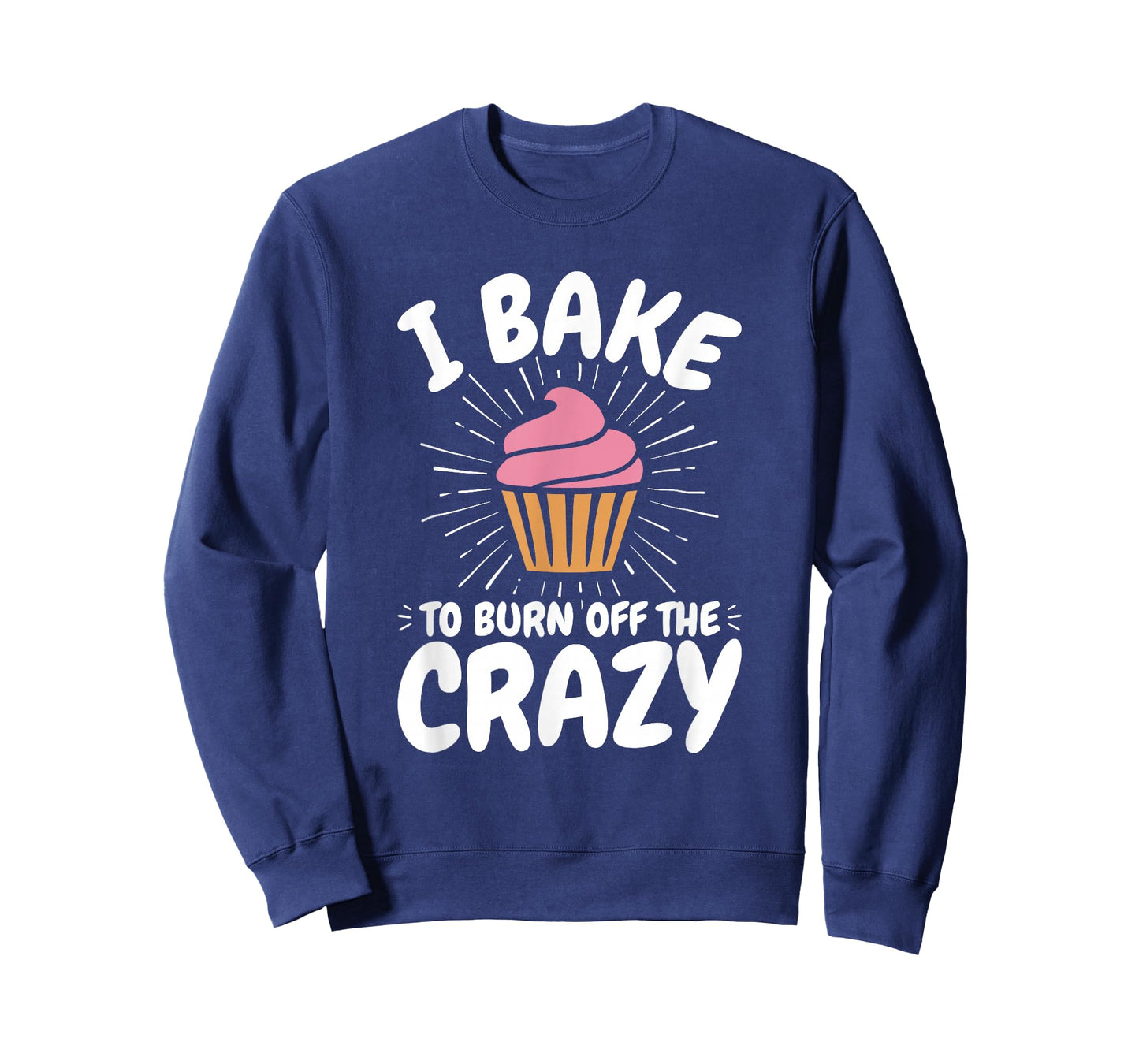 Baking, Baker, Cupcake, Funny, I Bake to Burn off the Crazy T-Shirt