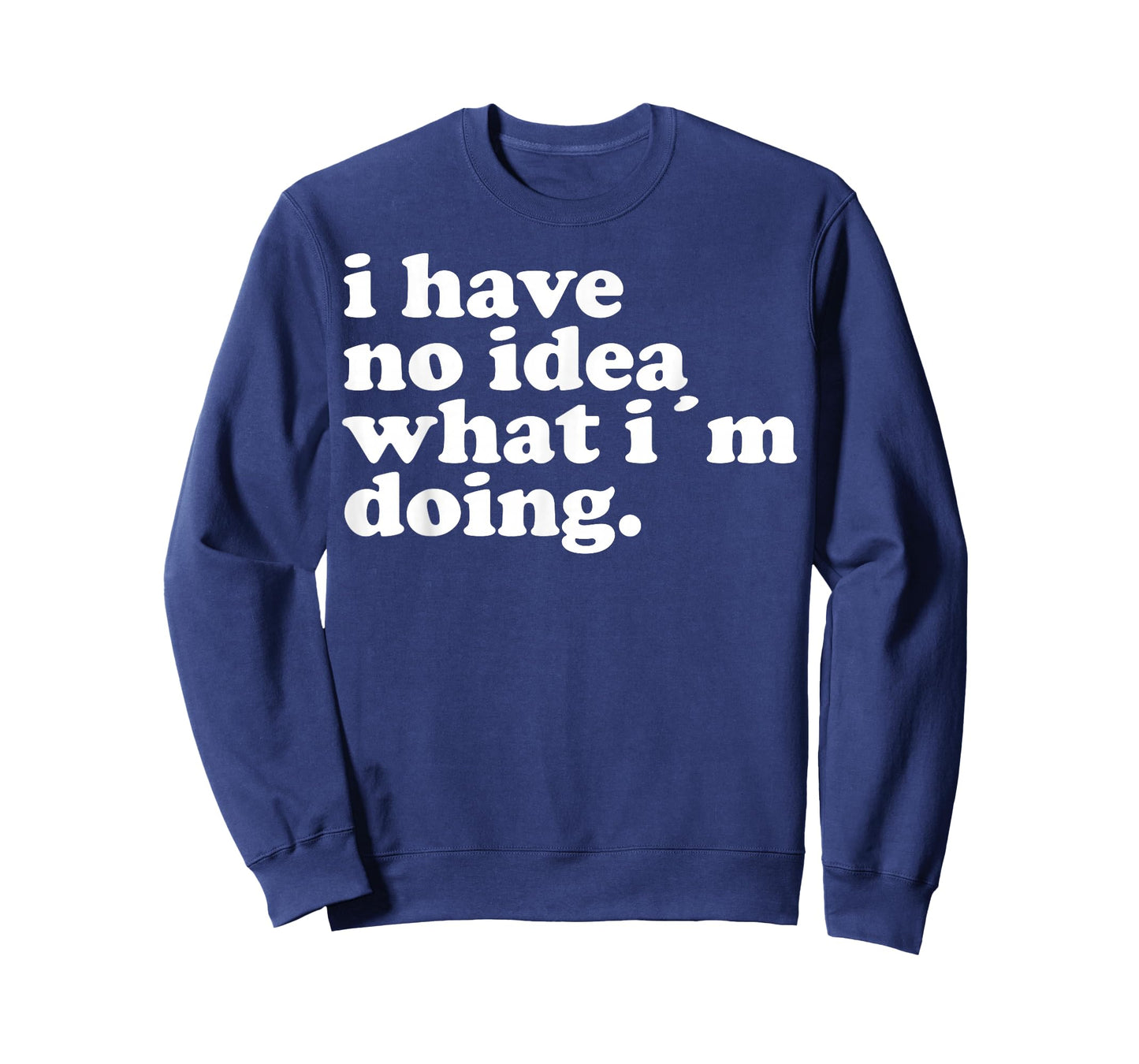 I have no idea what I'm doing Humorous funny quote T-Shirt